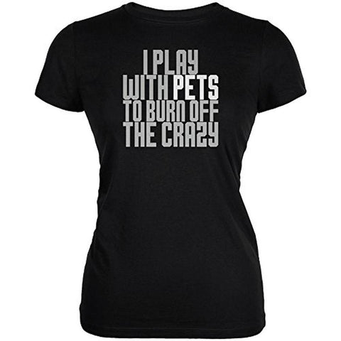 Play With Pets Burn Crazy Juniors Soft T Shirt