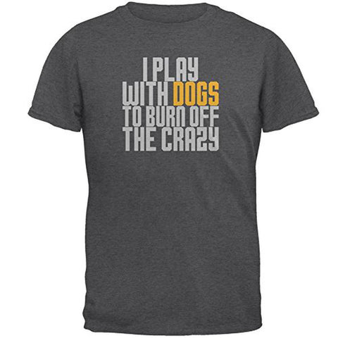 Play WIth Dogs Burn Crazy Mens T Shirt