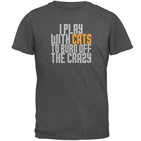 Play WIth Cats Burn Crazy Mens T Shirt