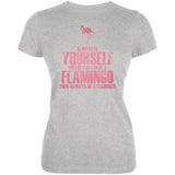 Always be Yourself Flamingo Juniors Soft T Shirt