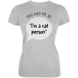 You Had Me at I'm a Cat Person Juniors Soft T Shirt front view
