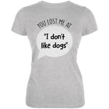 You Lost Me at I Don't Like Dogs Juniors Soft T Shirt