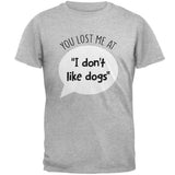 You Lost Me at I Don't Like Dogs Mens T Shirt  front view