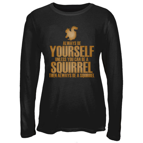 Always Be Yourself Squirrel Juniors Long Sleeve T-Shirt