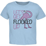 Flamingo Let's get Flocked Up Funny Pun Toddler T Shirt