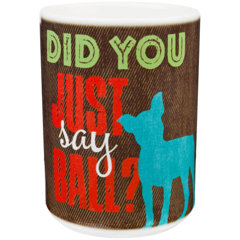 Jack Russel Did You Just Say Ball Coffee Mug