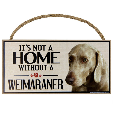 It's Not a Home Without a Weimaraner Wood Sign