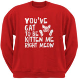 You've Cat To Be Kitten Me Right Meow Black Adult Crew Neck Sweatshirt