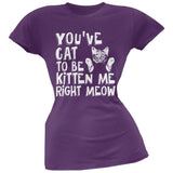You've Cat To Be Kitten Me Right Meow Pink Soft Juniors T-Shirt