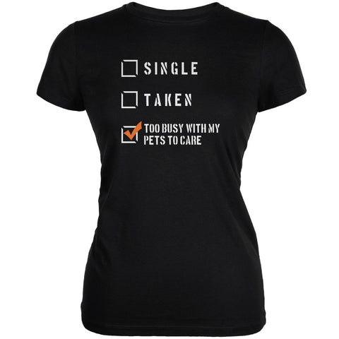 Pets Too Busy Relationship Funny Black Juniors Soft T-Shirt