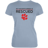 My Favorite Breed Is Rescued Light Blue Juniors Soft T-Shirt