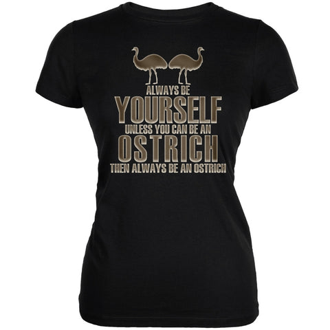 Always Be Yourself Ostrich Black Juniors Soft T-Shirt