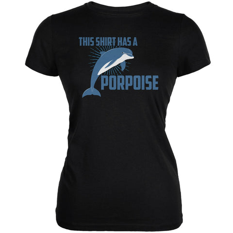 This Shirt Has A Porpoise Black Juniors Soft T-Shirt