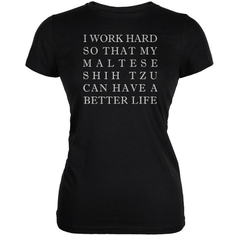 I Work Hard for My Maltese Shih Tzu Black Juniors Soft T-Shirt