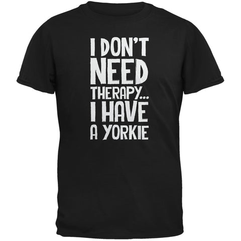 I Don't Need Therapy Yorkie Black Adult T-Shirt